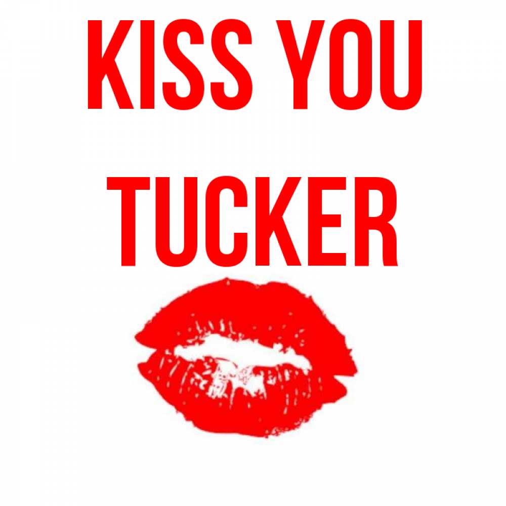 Greetings card с именем, Tucker Kiss you помада и губы Greetings with text for free download 