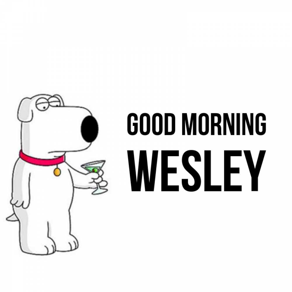Greetings card с именем, Wesley Good morning герои мультфильмов белый пес Greetings with text for free download 