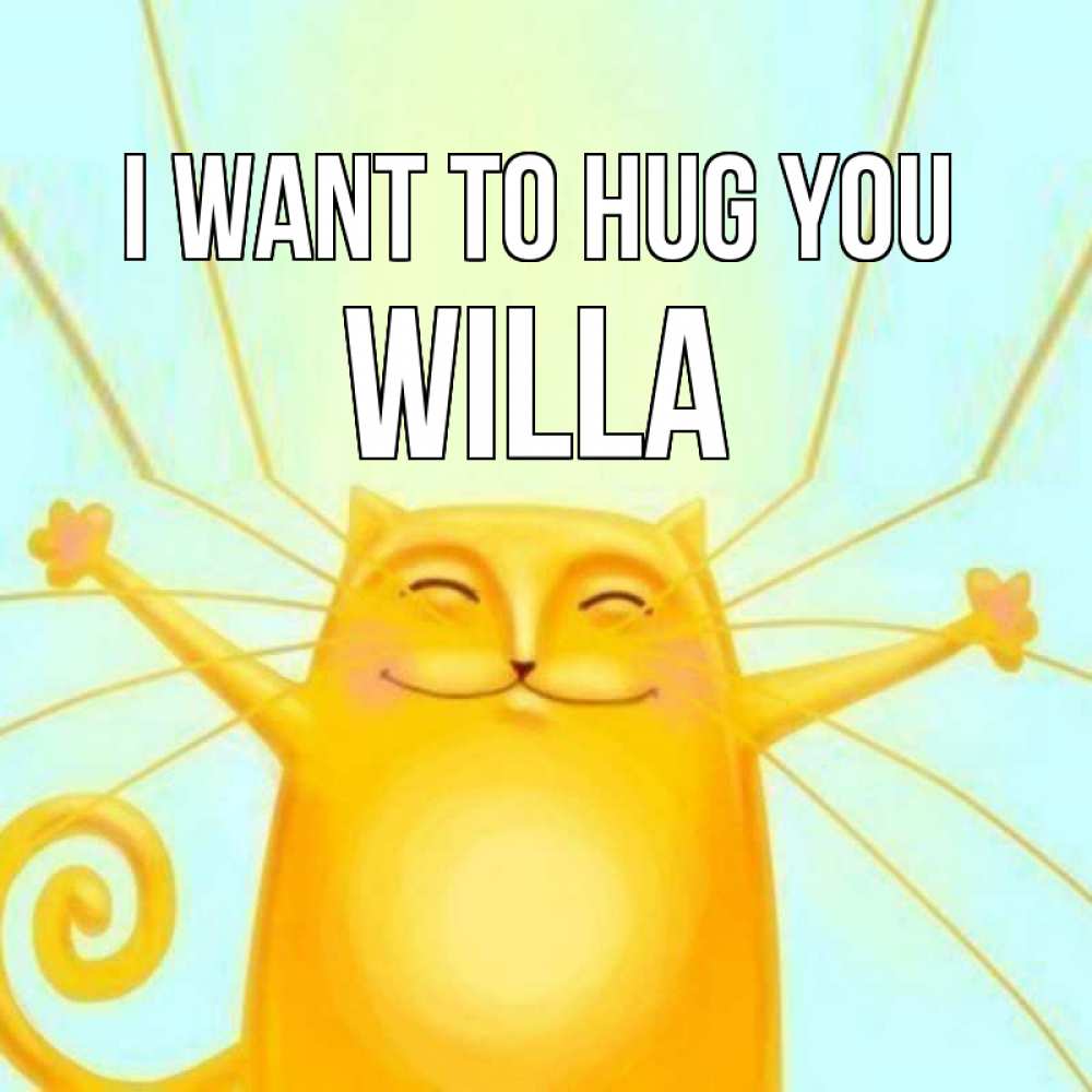 Greetings card с именем, Willa I want to hug you солнечный обнимашечный кот Greetings with text for free download 