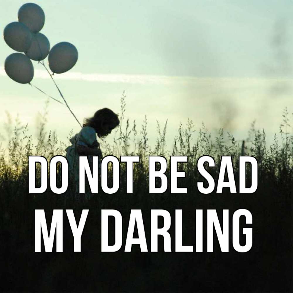 Greetings card с именем, my-darling Do not be sad ребенок Greetings with text for free download 