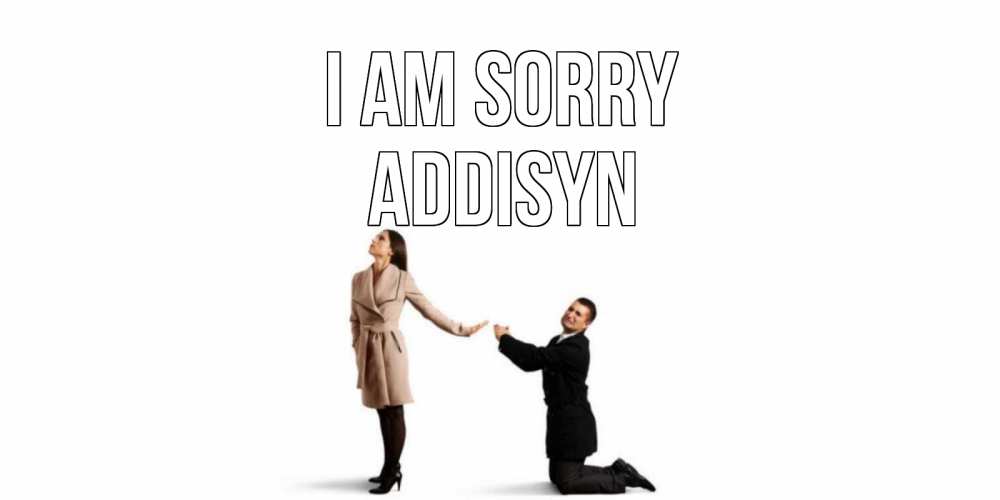 Greetings card с именем, Addisyn I am sorry прости меня для девушки Greetings with text for free download 