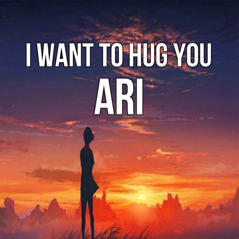 Greetings card с именем, Ari I want to hug you стройная девушка Greetings with text for free download 