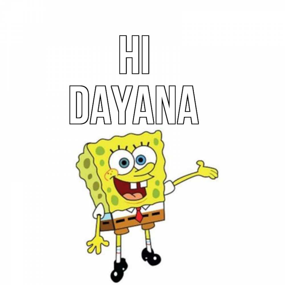 Greetings card с именем, Dayana Hi спанч Боб на позитиве Greetings with text for free download 