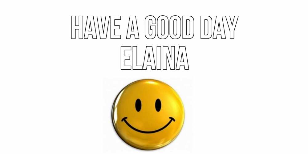 Greetings card с именем, Elaina Have a good day отличного дня Greetings with text for free download 