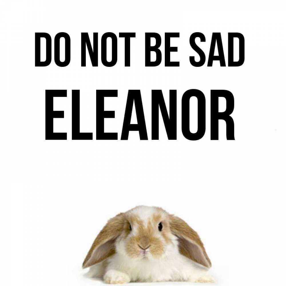 Greetings card с именем, Eleanor Do not be sad коричнево белый заяц с большими ушками Greetings with text for free download 