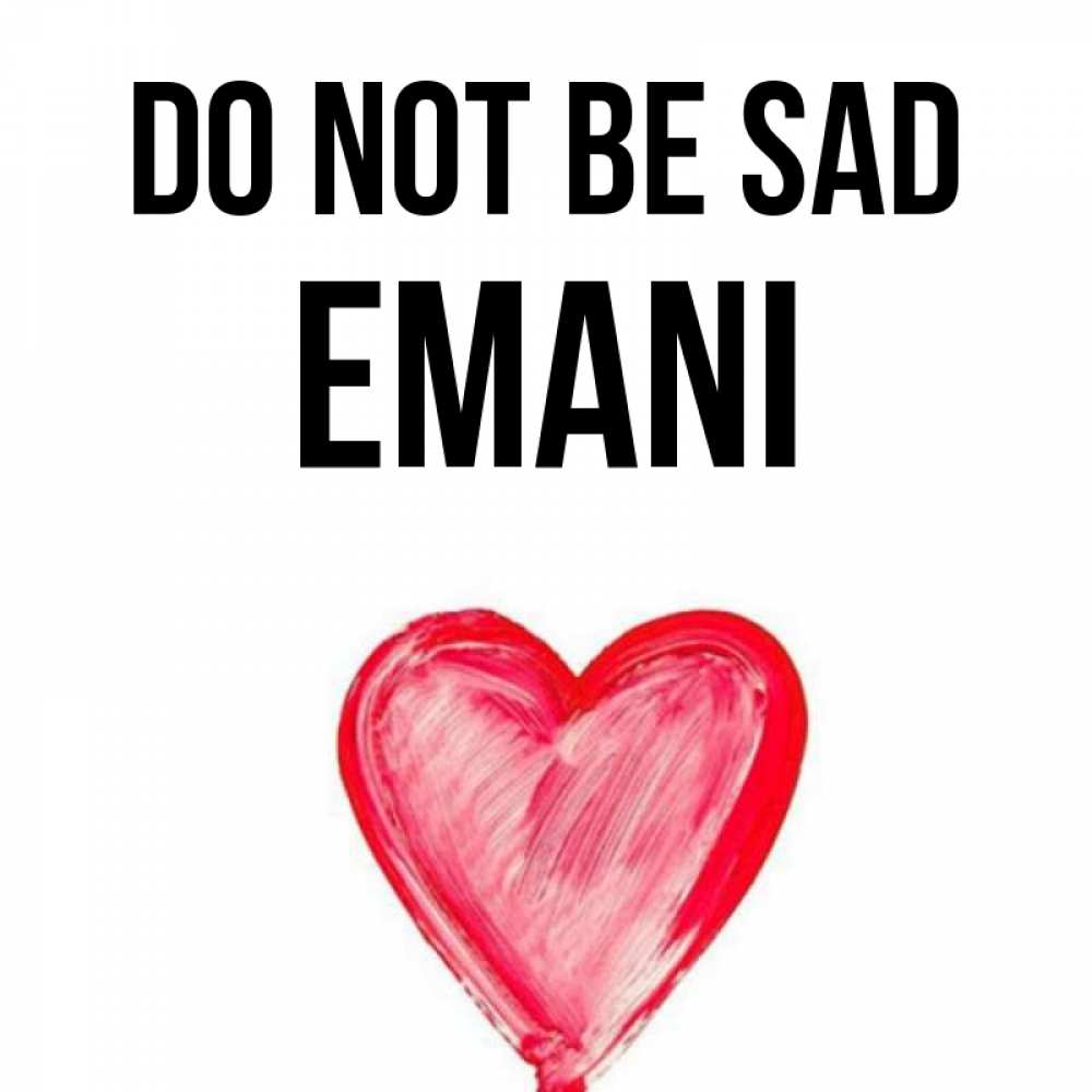 Greetings card с именем, Emani Do not be sad сердечко Greetings with text for free download 