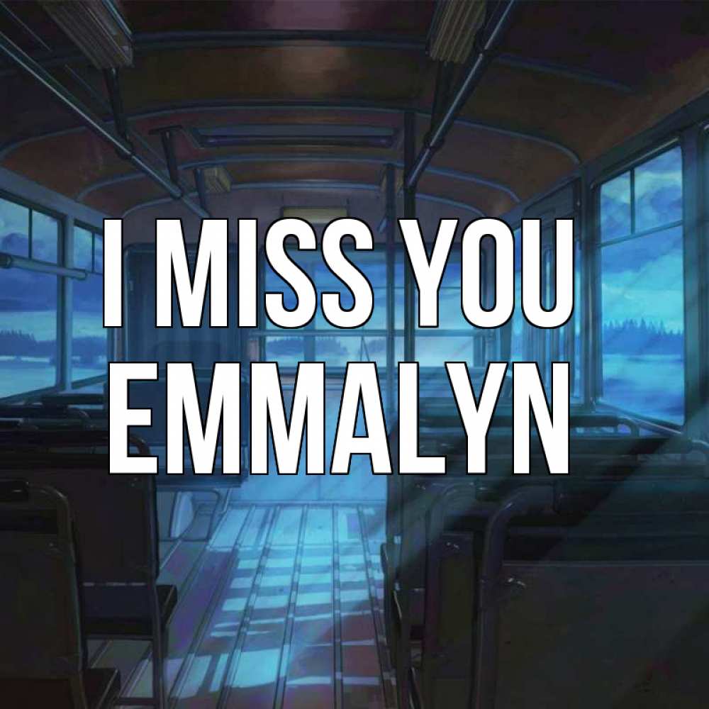 Greetings card с именем, Emmalyn I miss you тоска Greetings with text for free download 