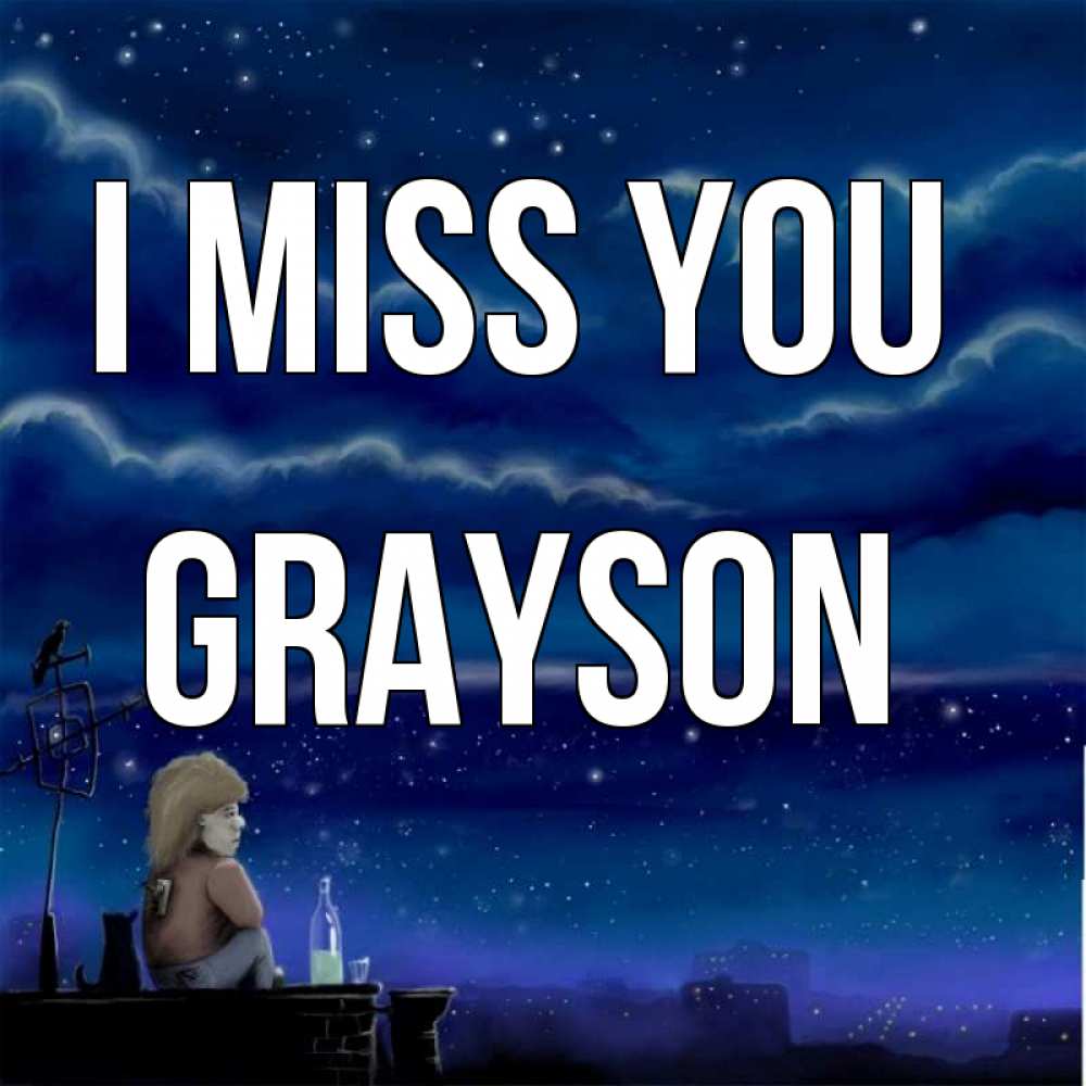 Greetings card с именем, Grayson I miss you на крыше 1 Greetings with text for free download 