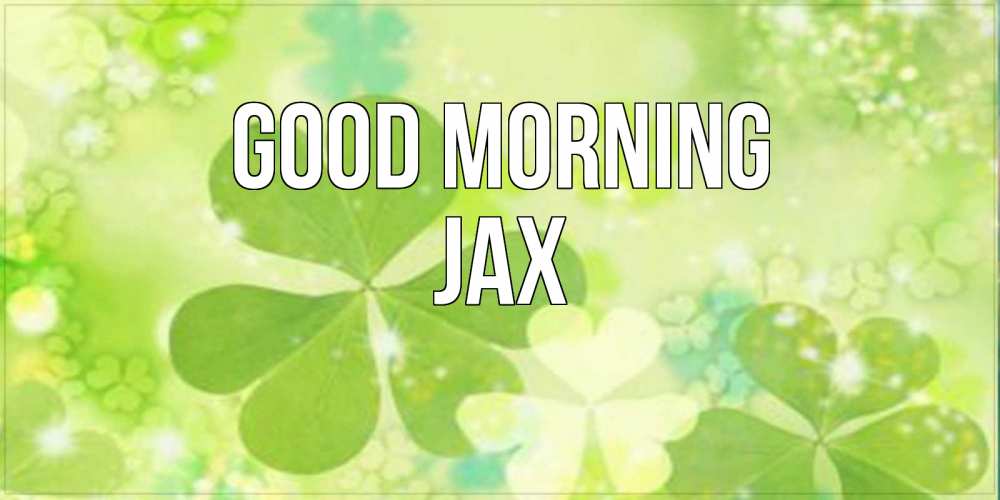 Greetings card с именем, Jax Good morning открытка с листьями летними зелеными Greetings with text for free download 