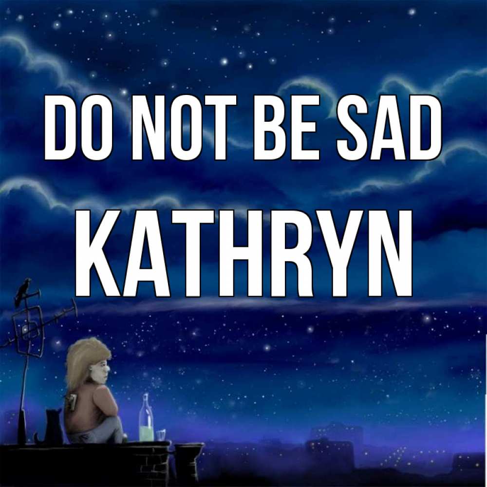 Greetings card с именем, Kathryn Do not be sad город с крыши Greetings with text for free download 