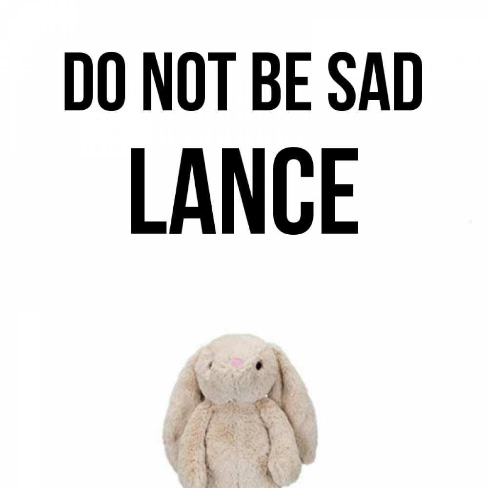 Greetings card с именем, Lance Do not be sad детская игрушка зайчика Greetings with text for free download 