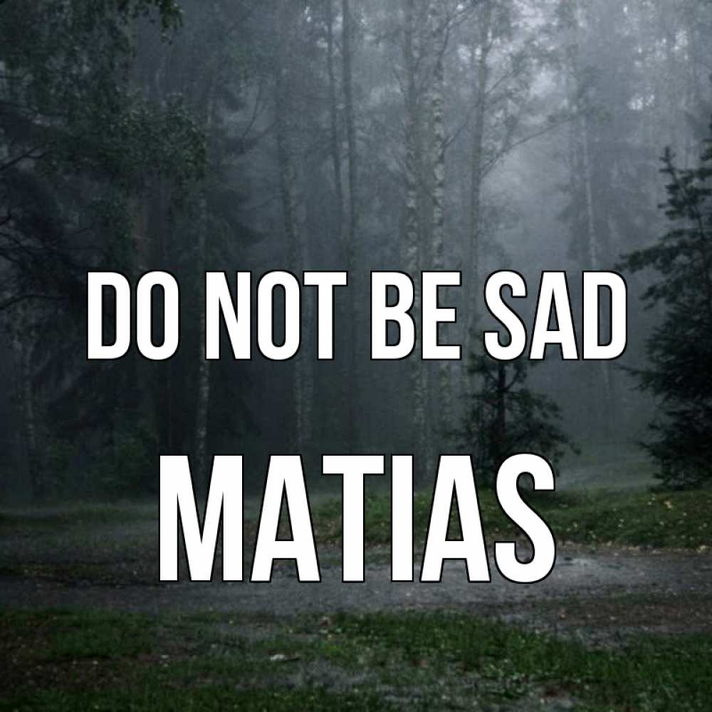 Greetings card с именем, Matias Do not be sad осень Greetings with text for free download 