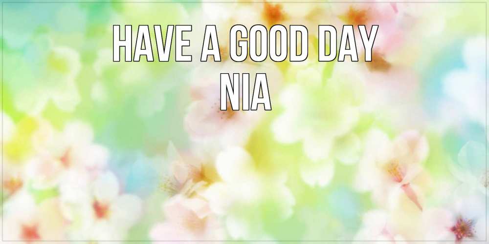 Greetings card с именем, Nia Have a good day удачного летнего солнечного дня Greetings with text for free download 