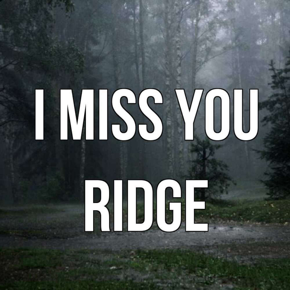 Greetings card с именем, Ridge I miss you одна и плохо мне Greetings with text for free download 