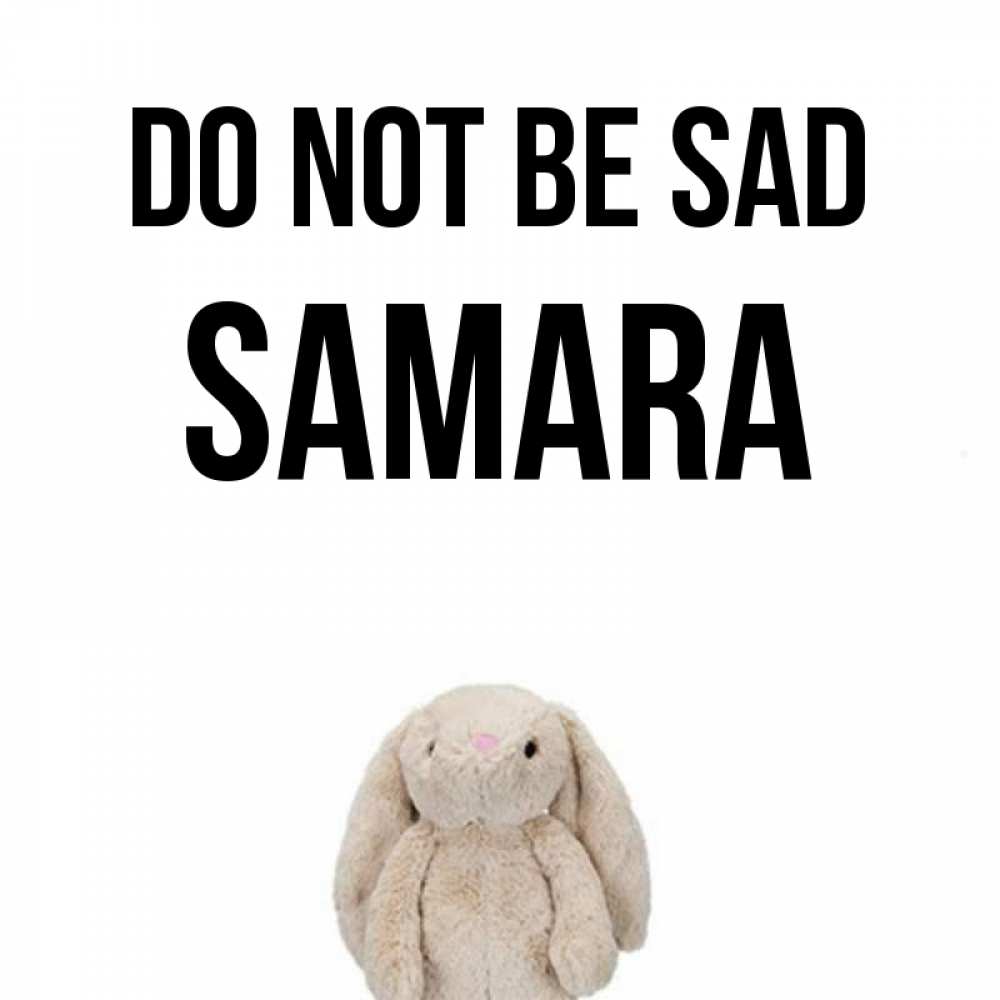 Greetings card с именем, Samara Do not be sad детская игрушка зайчика Greetings with text for free download 