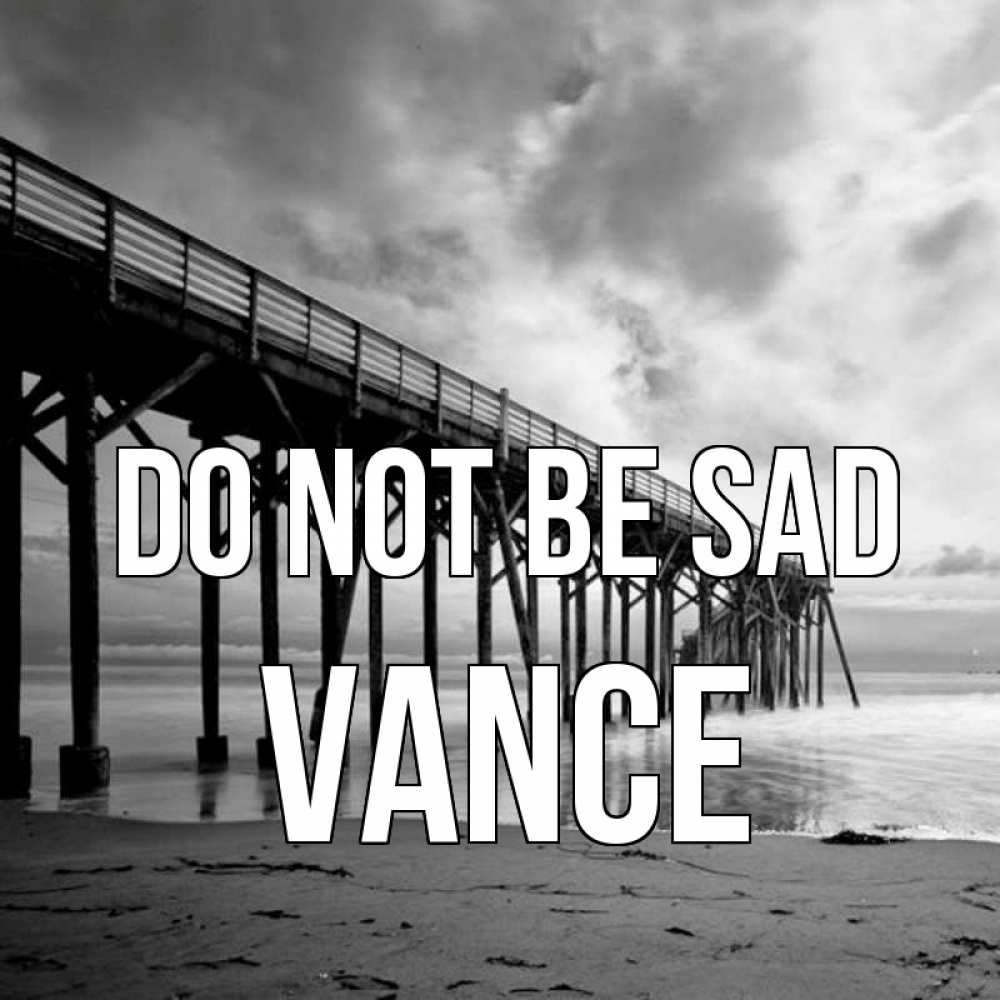 Greetings card с именем, Vance Do not be sad вода и пляж под мостом Greetings with text for free download 