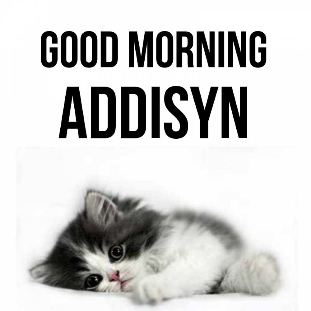 Greetings card с именем, Addisyn Good morning кот лапки Greetings with text for free download 