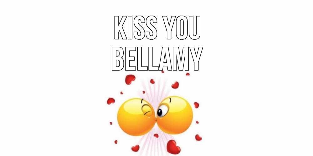 Greetings card с именем, Bellamy Kiss you поцелуй Greetings with text for free download 