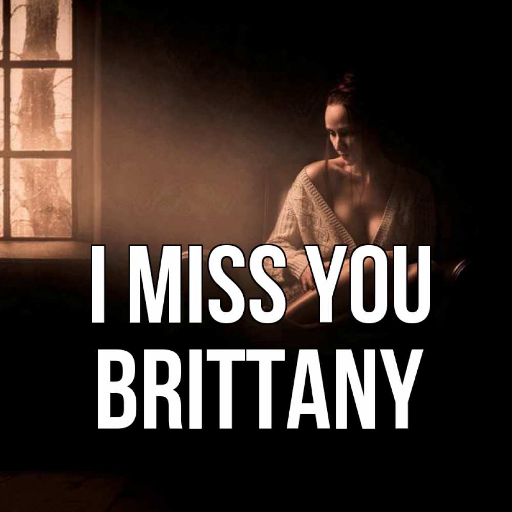Greetings card с именем, Brittany I miss you приходи в гости ко мне Greetings with text for free download 