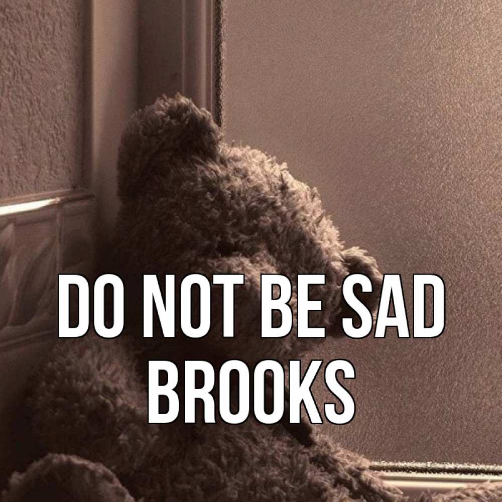 Greetings card с именем, Brooks Do not be sad стекол рефленое Greetings with text for free download 