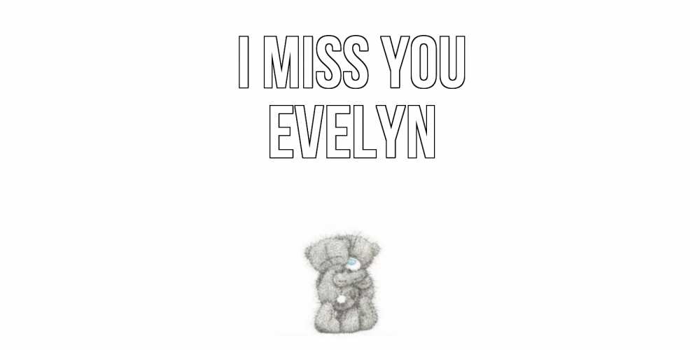 Greetings card с именем, Evelyn I miss you мишки Greetings with text for free download 