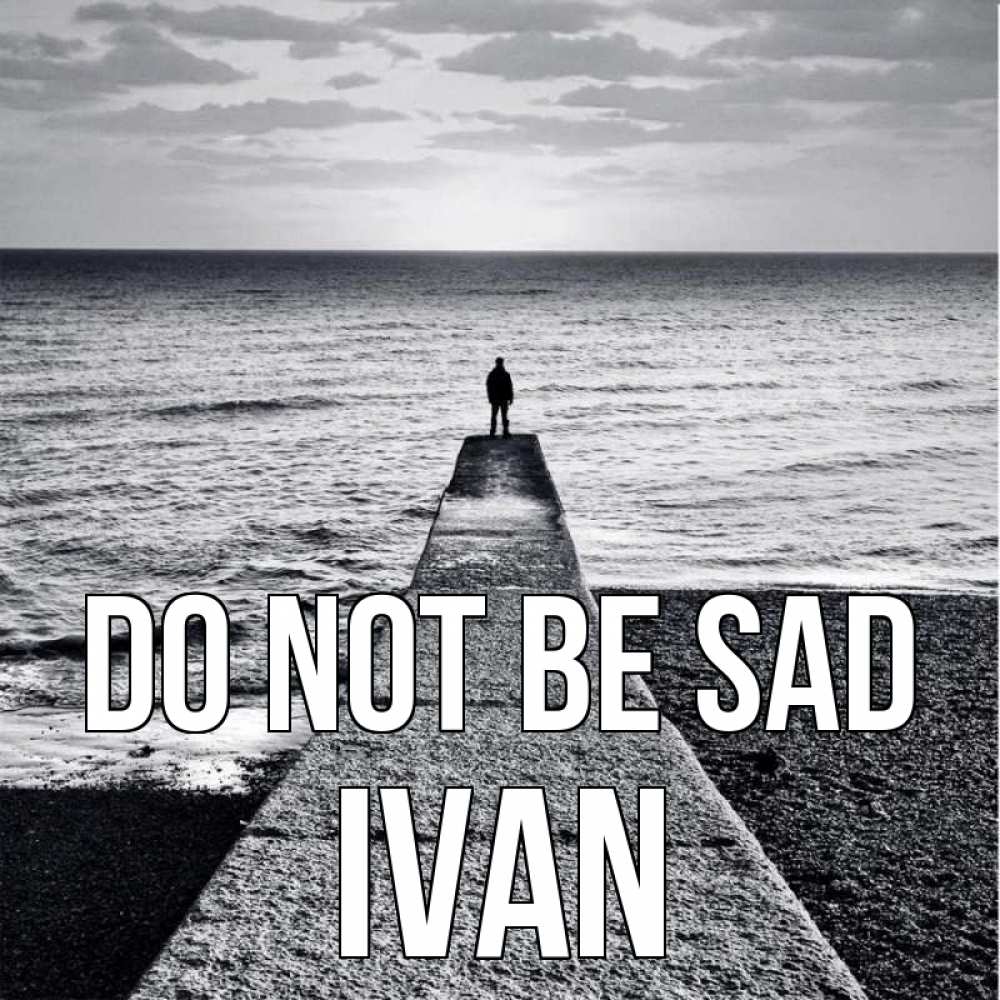 Greetings card с именем, Ivan Do not be sad море Greetings with text for free download 