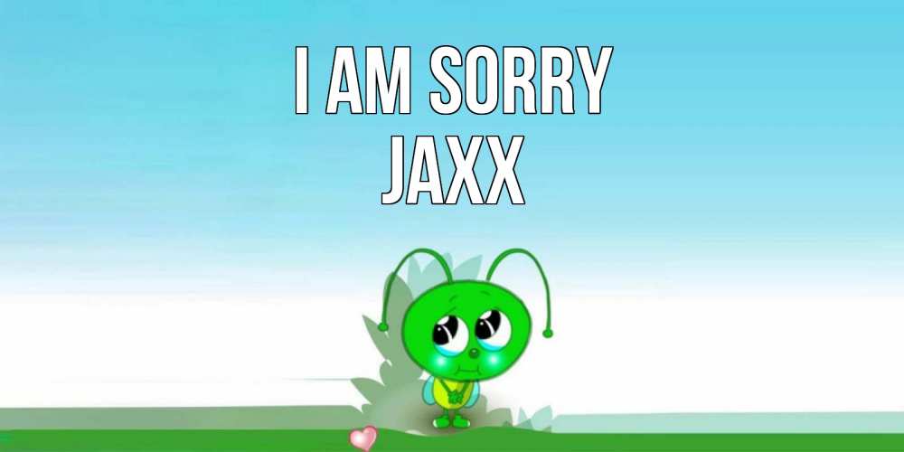 Greetings card с именем, Jaxx I am sorry прости меня я зеленая букашка Greetings with text for free download 