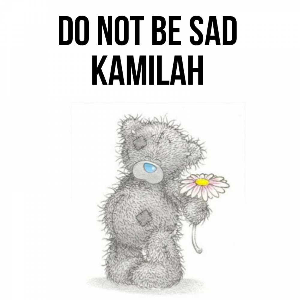 Greetings card с именем, Kamilah Do not be sad Плюшевый медвежонок с заплатками Greetings with text for free download 