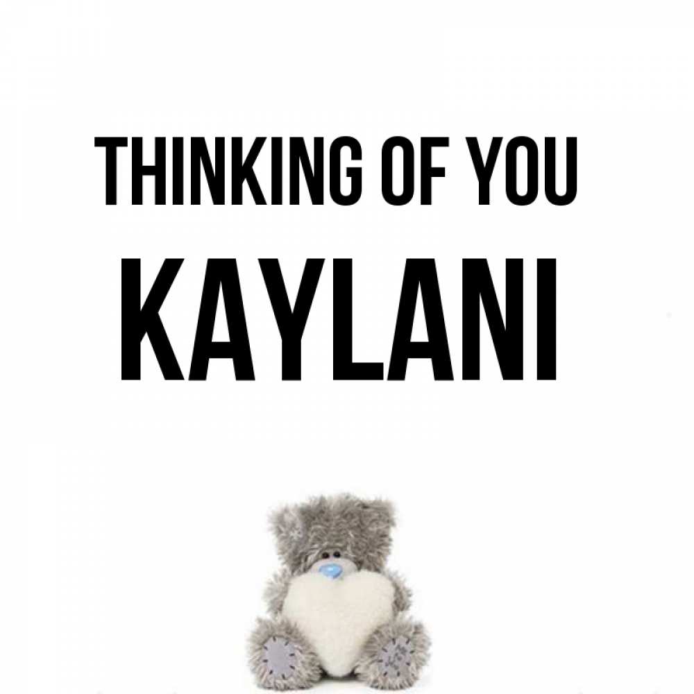 Greetings card с именем, Kaylani Thinking of you тедди с сердечком для любимой Greetings with text for free download 