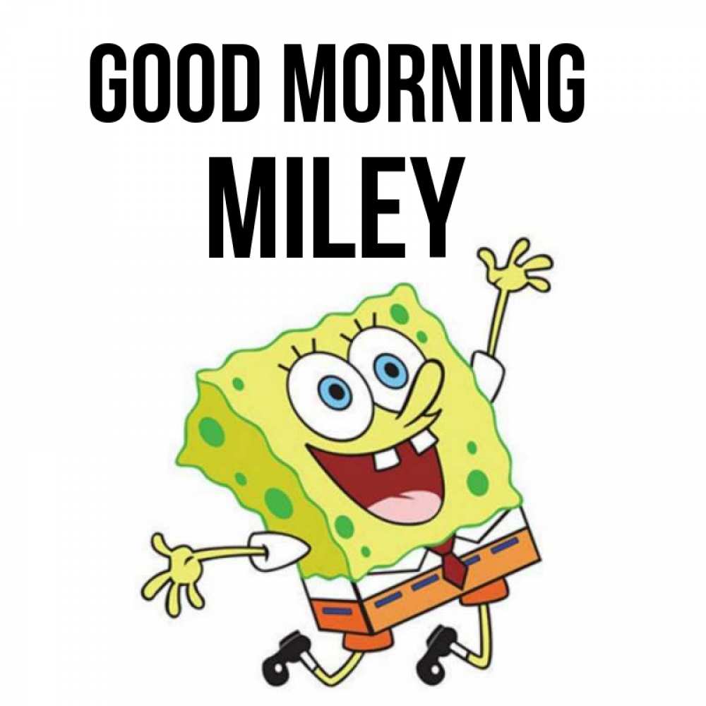 Greetings card с именем, Miley Good morning улыбающийся спанч Боб Greetings with text for free download 