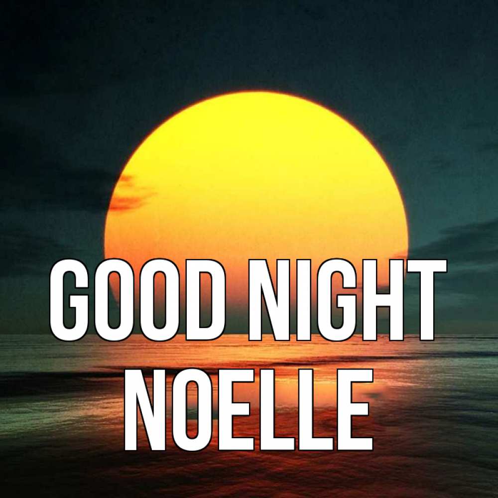 Greetings card с именем, Noelle Good night огромный диск солнц Greetings with text for free download 