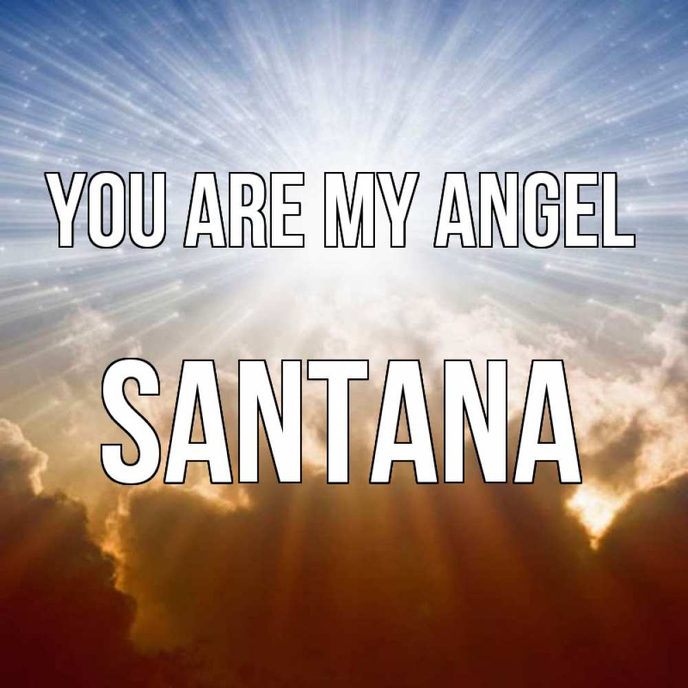 Greetings card с именем, Santana You are my angel ангельский свет на небе Greetings with text for free download 