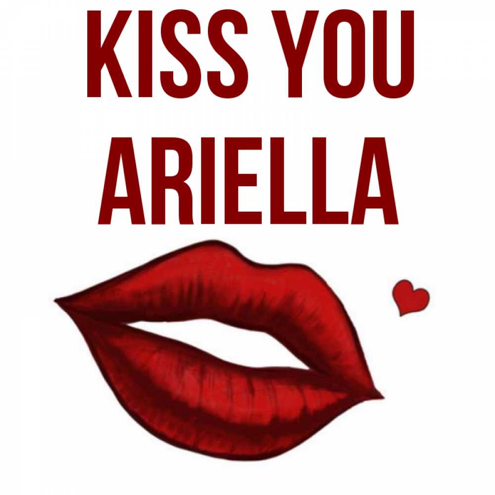 Greetings card с именем, Ariella Kiss you сердечко и губы целуют Greetings with text for free download 