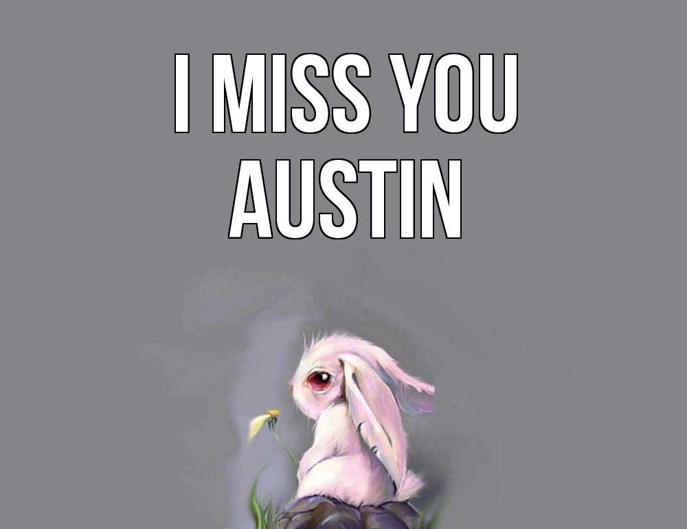 Greetings card с именем, Austin I miss you заяц Greetings with text for free download 