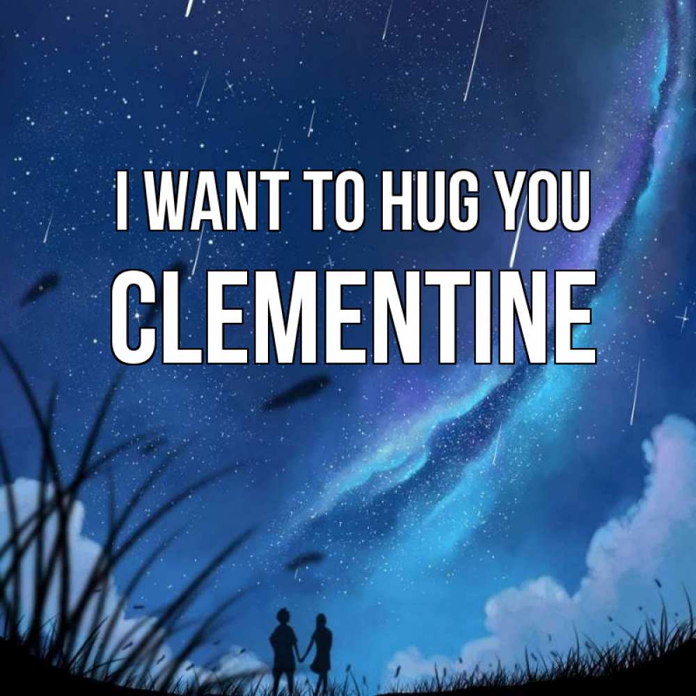 Greetings card с именем, Clementine I want to hug you камыши Greetings with text for free download 
