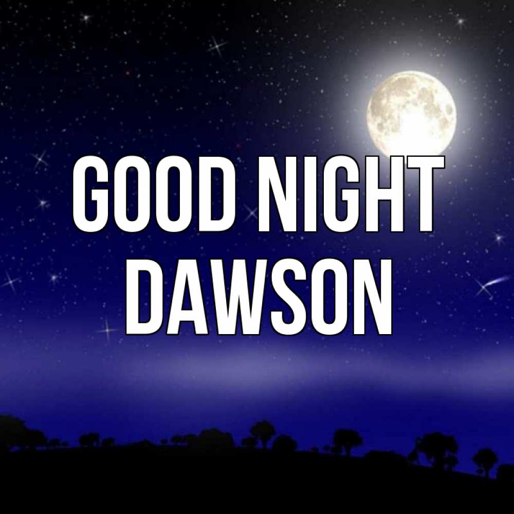 Greetings card с именем, Dawson Good night ночное небо и лесная опушка при свете луны Greetings with text for free download 