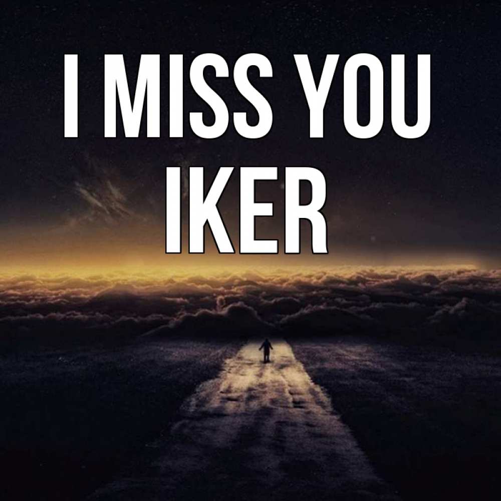 Greetings card с именем, Iker I miss you идем Greetings with text for free download 