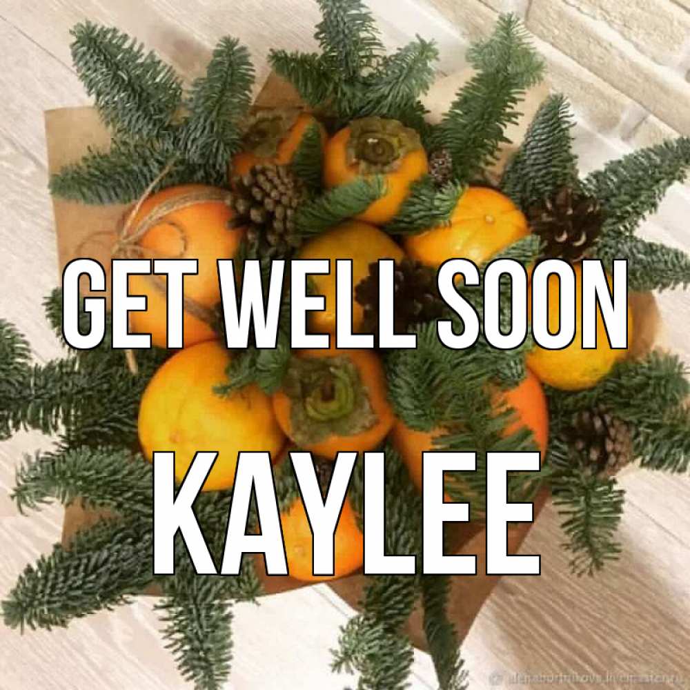 Greetings card с именем, Kaylee Get well soon апельсины и хурьма Greetings with text for free download 