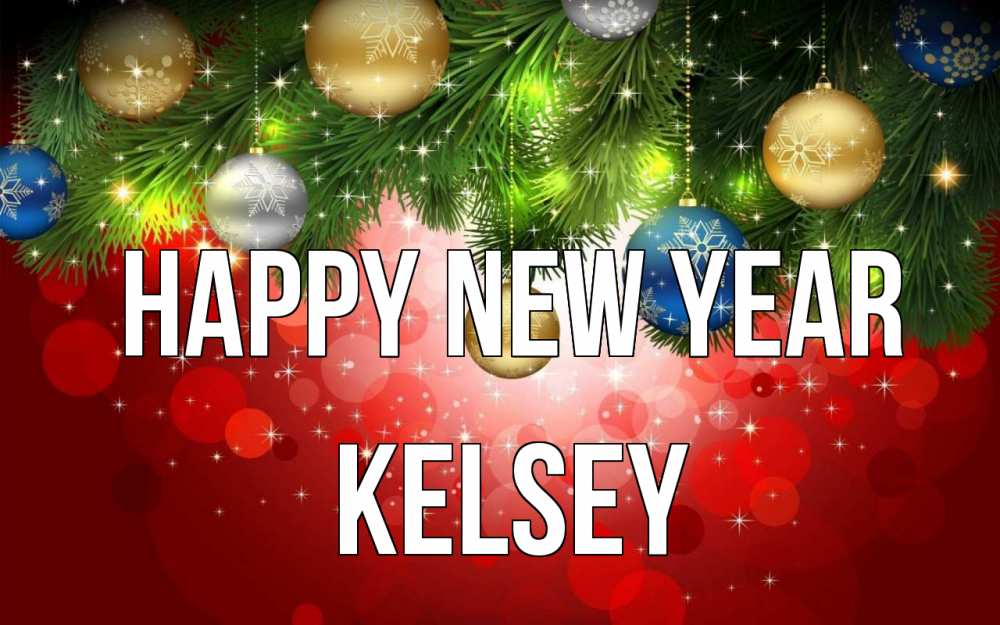 Greetings card с именем, Kelsey Happy New Year новый год Greetings with text for free download 