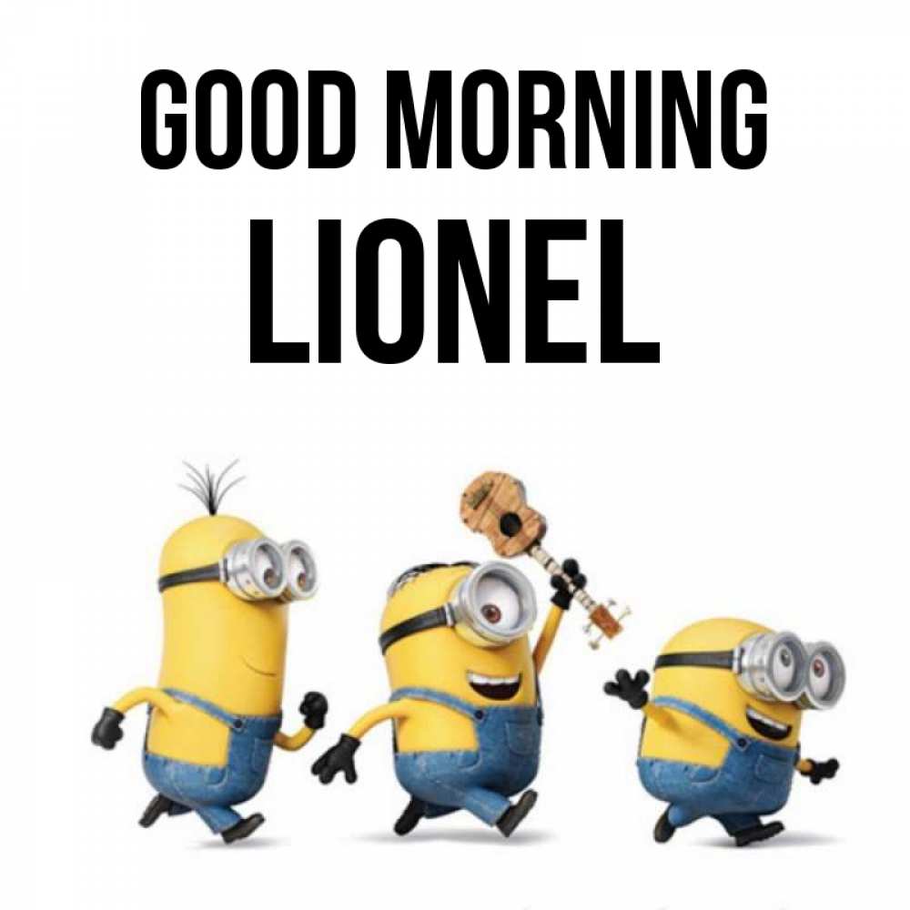 Greetings card с именем, Lionel Good morning миньоны и прекрасное утро Greetings with text for free download 