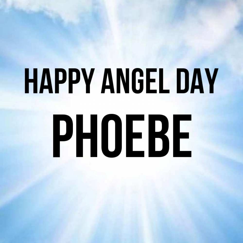Greetings card с именем, Phoebe happy angel day свет небесный Greetings with text for free download 