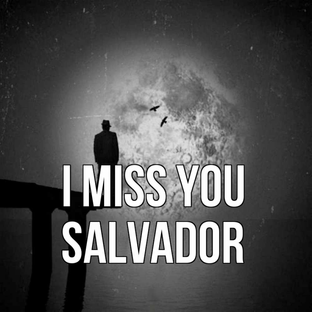 Greetings card с именем, Salvador I miss you мост 1 Greetings with text for free download 