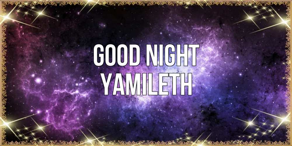 Greetings card с именем, Yamileth Good night пожелания сладких снов для любимого Greetings with text for free download 