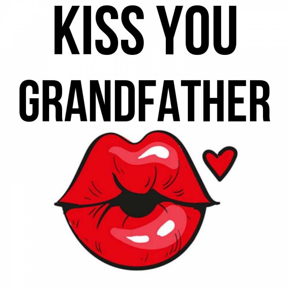 Greetings card с именем, grandfather Kiss you открытка с поцелуем любви для парня Greetings with text for free download 