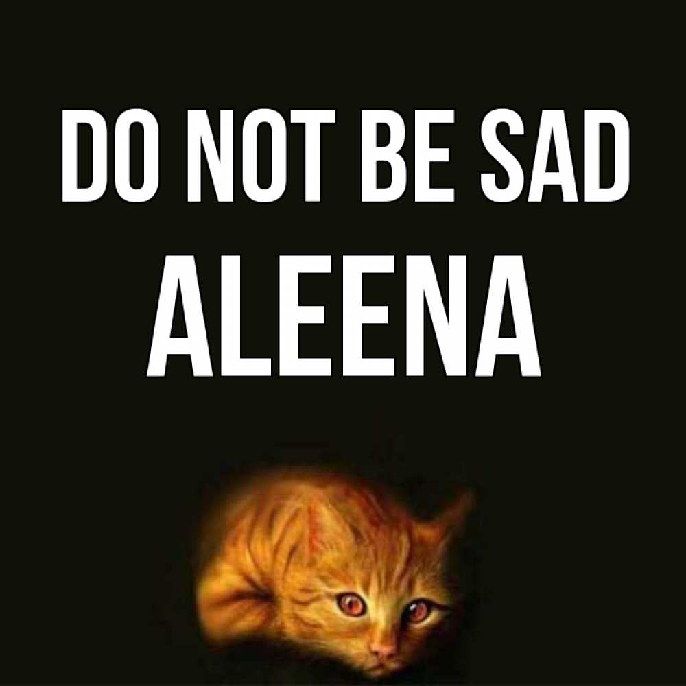 Greetings card с именем, Aleena Do not be sad лежащий кот в темноте Greetings with text for free download 