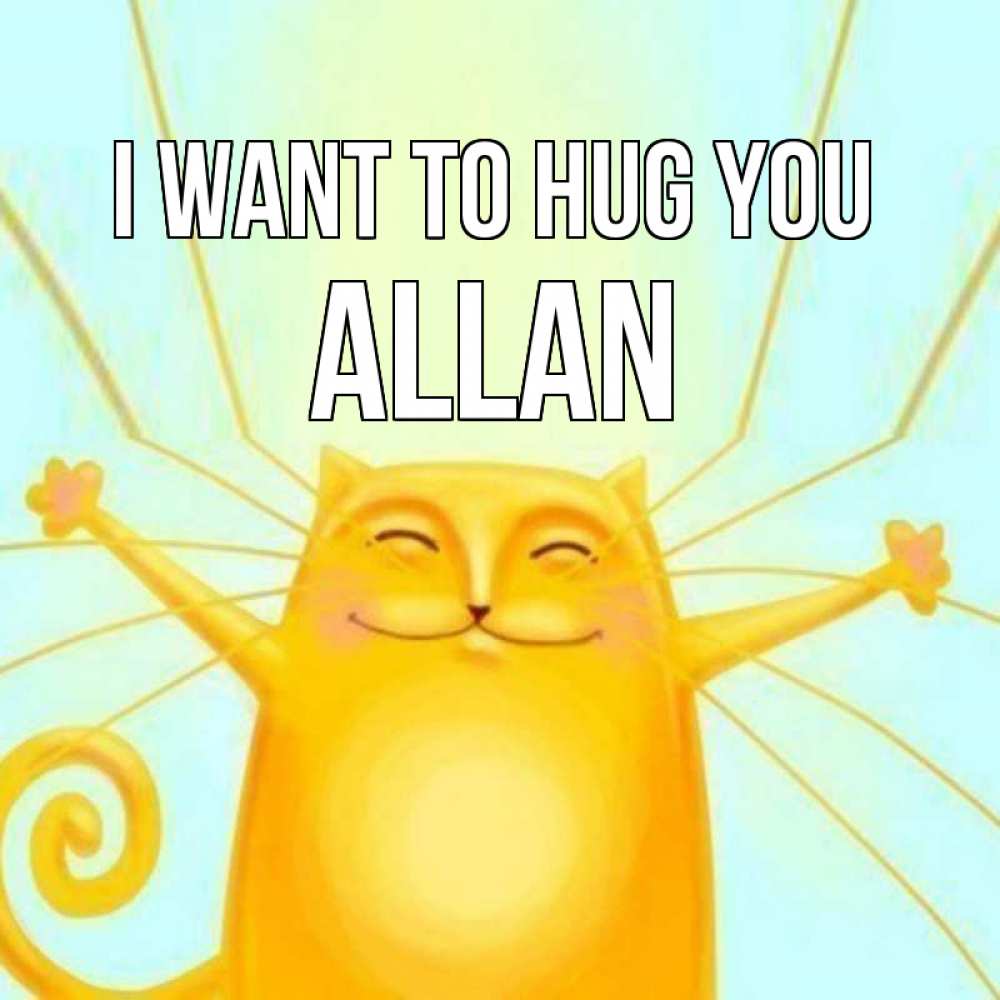 Greetings card с именем, Allan I want to hug you солнечный обнимашечный кот Greetings with text for free download 