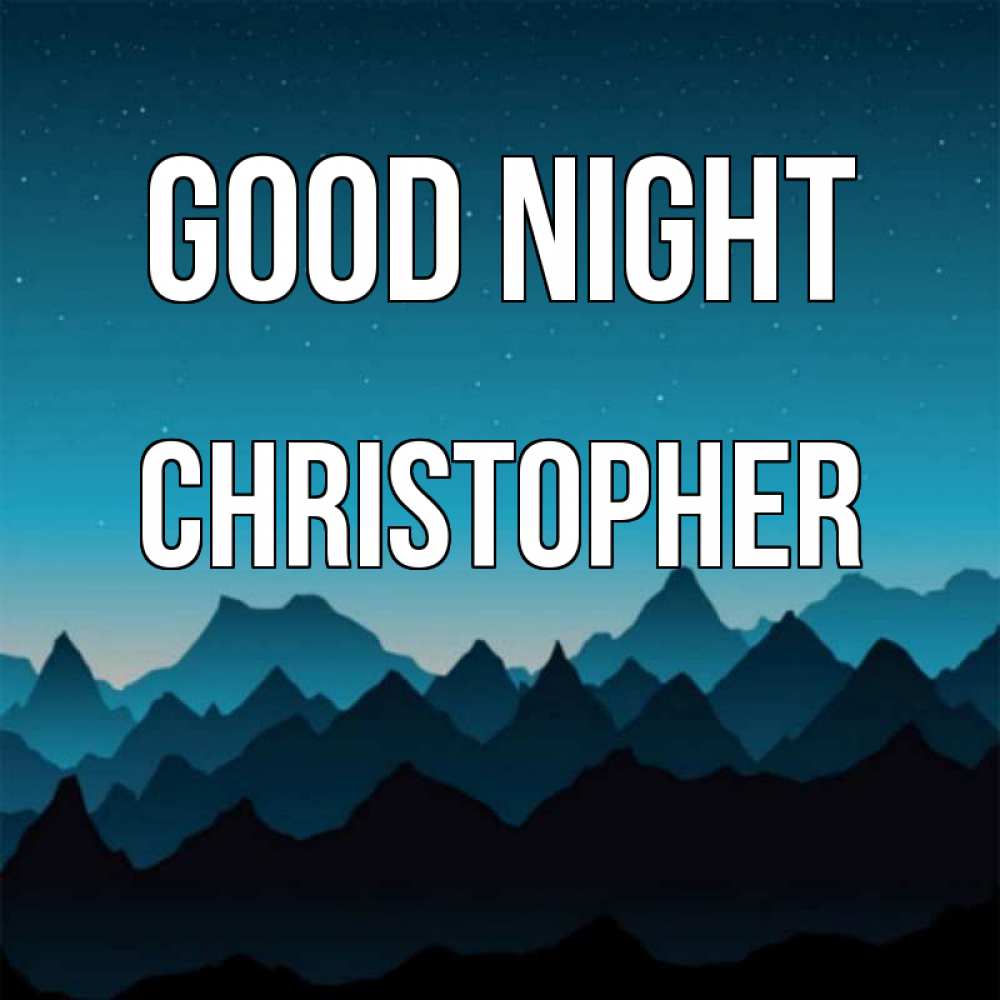 Greetings card с именем, Christopher Good night сладких снов звездное небо Greetings with text for free download 