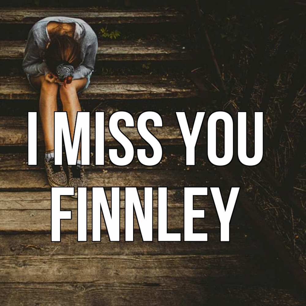Greetings card с именем, Finnley I miss you грущу Greetings with text for free download 