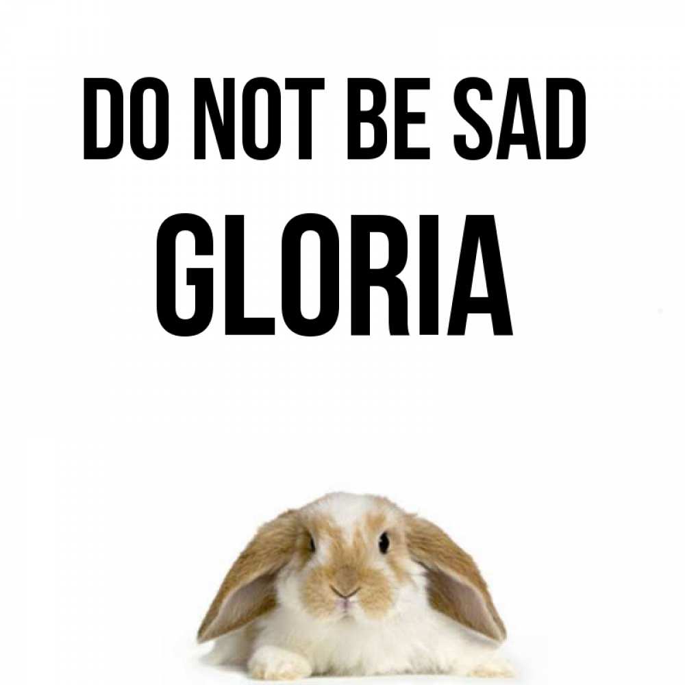 Greetings card с именем, Gloria Do not be sad коричнево белый заяц с большими ушками Greetings with text for free download 