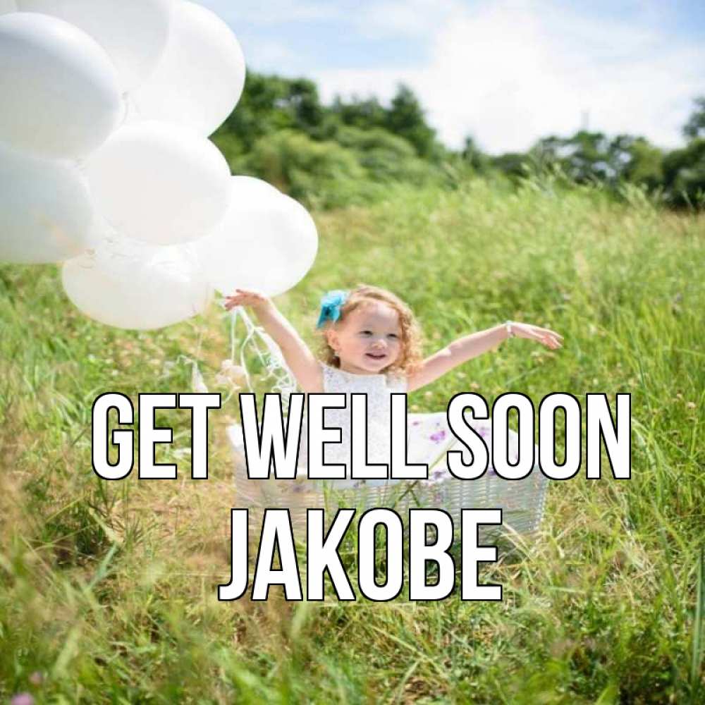 Greetings card с именем, Jakobe Get well soon девочка сидит в корзине наверное от этого больной должен выздороветь Greetings with text for free download 